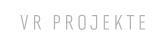 VR PROJEKTE